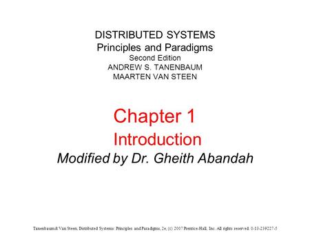 Tanenbaum & Van Steen, Distributed Systems: Principles and Paradigms, 2e, (c) 2007 Prentice-Hall, Inc. All rights reserved. 0-13-239227-5 DISTRIBUTED SYSTEMS.