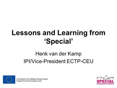 Lessons and Learning from ‘Special’ Henk van der Kamp IPI/Vice-President ECTP-CEU.