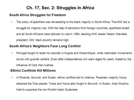 Ch. 17, Sec. 2: Struggles in Africa South Africa Struggles for Freedom The policy of apartheid was devastating to the black majority in South Africa. The.