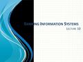 B ANKING I NFORMATION S YSTEMS L ECTURE 10. Package Based Solutions The four main phases are: Make or BuySelecAonImplementaAonOperaAon.