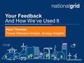 Your Feedback And How We’ve Used It Huw Thomas Power Demand Analyst, Energy Insights.