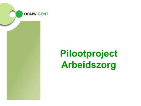 Pilootproject Arbeidszorg. OTC2 Pilootproject Arbeidszorg kadering:activeringsbeleid OCMW ladder sociale activering bestaande arbeidszorg- vzw’s reguliere.