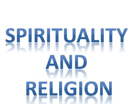 Spirituality and religion are an inherent part of every ethnic or cultural group. Spirituality and religion ARE NOT the same.