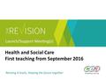 Health and Social Care First teaching from September 2016.