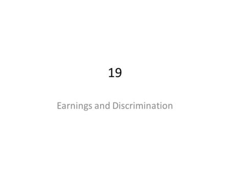 19 Earnings and Discrimination. Differences in Earnings in the United States Today – The typical physician earns about $200,000 a year. – The typical.