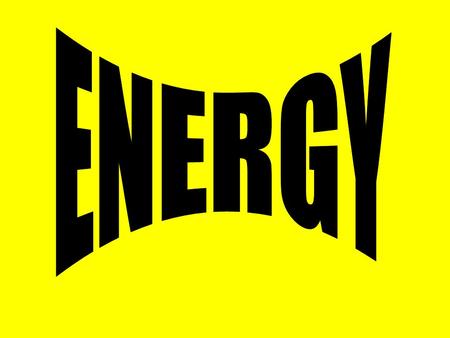 ENERGY Energy is defined as the ability to do work or cause change. **Work is when a force moves an object.