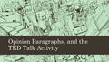 Opinion Paragraphs, and the TED Talk Activity. What is happening around you? Is there anything you want to change? Is there anything you want people to.