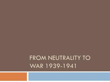 FROM NEUTRALITY TO WAR 1939-1941. Outbreak of War in Europe  Hitler breaks Munich agreement, occupies Czechoslovakia  Britain and France draw line at.