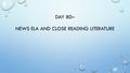 DAY 80– NEWS ELA AND CLOSE READING LITERATURE. OBJECTIVES DETERMINE A CENTRAL IDEA AND ANALYZE ITS DEVELOPMENT PRACTICE ANNOTATION AND TEST TAKING STRATEGIES.