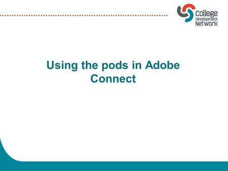 Using the pods in Adobe Connect. Tools and pods various tools and pods (boxes which hold content) are available to you within Adobe Connect you can build.