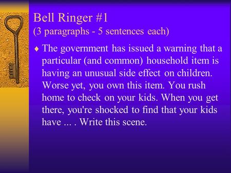 Bell Ringer #1 (3 paragraphs - 5 sentences each)  The government has issued a warning that a particular (and common) household item is having an unusual.