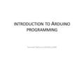 INTRODUCTION TO A RDUINO PROGRAMMING Parimeet Rathore (130130111069)