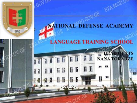 - 2012 - NATIONAL DEFENSE ACADEMY LANGUAGE TRAINING SCHOOL HEAD OF LTS NANA TORADZE.