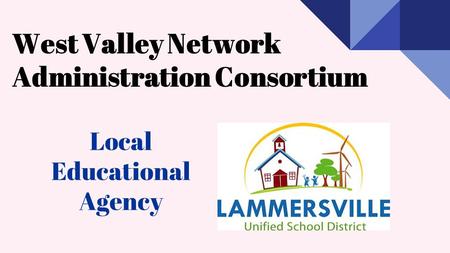 Local Educational Agency West Valley Network Administration Consortium.