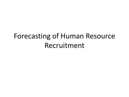 Forecasting of Human Resource Recruitment