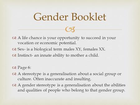   A life chance is your opportunity to succeed in your vocation or economic potential.  Sex- is a biological term males XY, females XX.  Instinct-