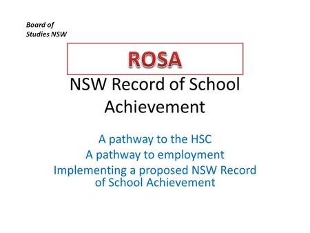 NSW Record of School Achievement A pathway to the HSC A pathway to employment Implementing a proposed NSW Record of School Achievement Board of Studies.