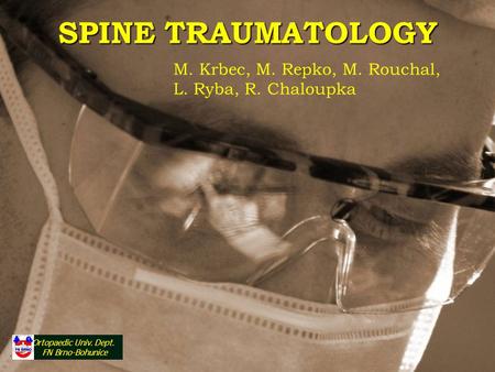 SPINE TRAUMATOLOGY M. Krbec, M. Repko, M. Rouchal,