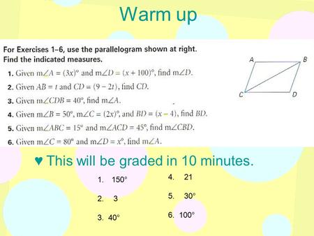 Warm up ♥This will be graded in 10 minutes. 4. 21 5. 30° 6. 100° 1. 150° 2. 3 3. 40°