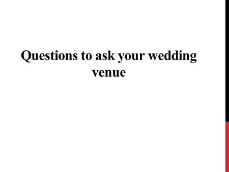 Questions to ask your wedding venue. When searching for your perfect wedding venue, there are certain obvious questions, which must be asked - is the.