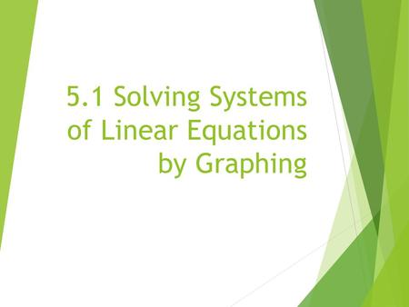 5.1 Solving Systems of Linear Equations by Graphing