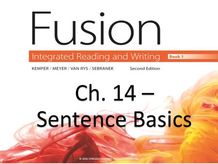 Ch. 14 – Ch. 14 – Sentence Basics Sentence Basics © 2016. CENGAGE LEARNING. ALL RIGHTS RESERVED.