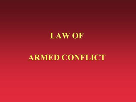 LAW OF ARMED CONFLICT. HISTORY AND OVERVIEW BACKGROUND n Definition (JCS Pub 1-02): u The part of international law that regulates the conduct of armed.