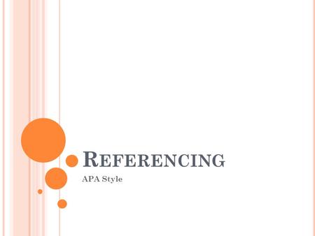 R EFERENCING APA Style. I N -T EXT C ITATIONS These are references inside your actual writing. There are 3 ways to do this: Put the AUTHOR’S SURNAME AND.