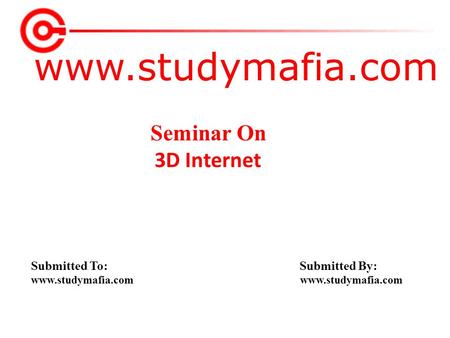 Seminar On 3D Internet Submitted To: Submitted By: