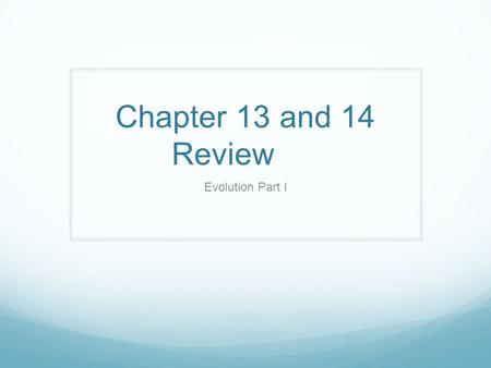 Chapter 13 and 14 Review Evolution Part I. How did Darwin develop his theory of evolution? He traveled to the Galapagos and studied the animals He studied.