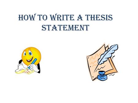 How to write a thesis statement. 1)Brainstorm the topic Dogs 2)Narrow the Topic German Shepherds 3)Take a Position on the Topic German Shepherds are the.