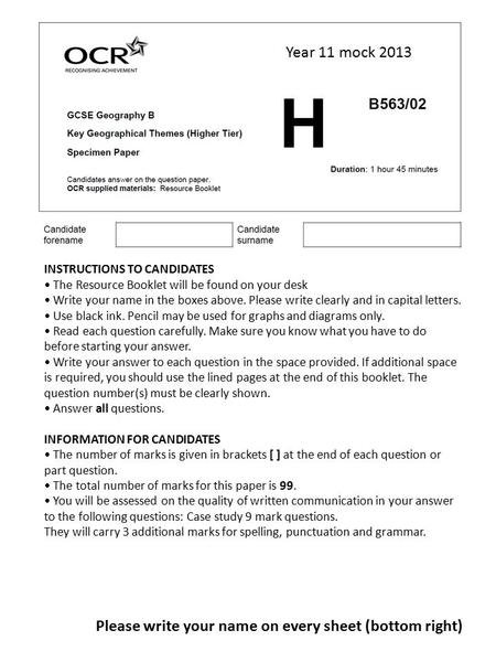 Year 11 mock 2013 Please write your name on every sheet (bottom right) INSTRUCTIONS TO CANDIDATES The Resource Booklet will be found on your desk Write.
