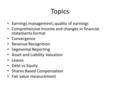 Topics Earnings management; quality of earnings Comprehensive Income and changes in financial statements format Convergence Revenue Recognition Segmental.