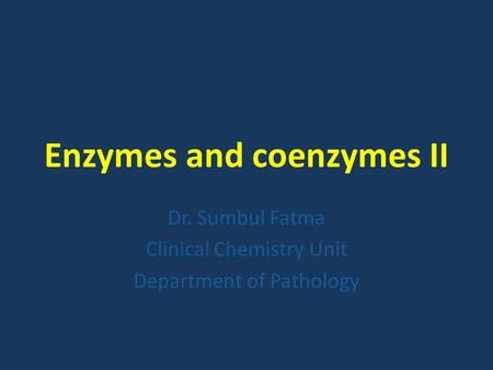 Enzymes and coenzymes II Dr. Sumbul Fatma Clinical Chemistry Unit Department of Pathology.