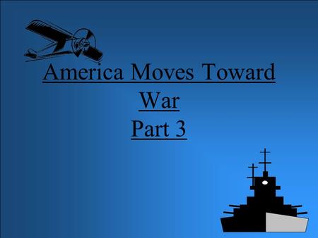 America Moves Toward War Part 3 MAIN IDEA U.S. moves Towards war NOTES In September of 1939 (invasion of Poland), F.D.R. persuaded Congress to pass a.