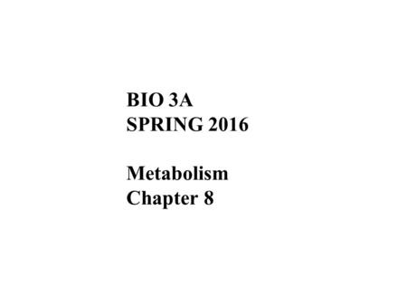 BIO 3A SPRING 2016 Metabolism Chapter 8. Overview: The Energy of Life The living cell is a miniature chemical factory where thousands of reactions occur.