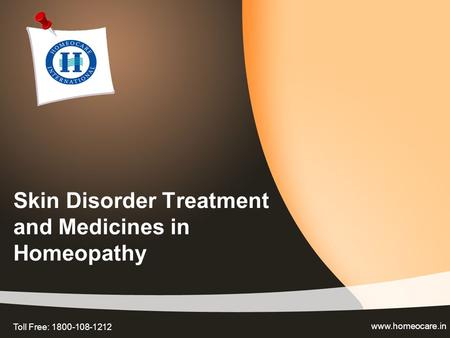 Skin Disorder Treatment and Medicines in Homeopathy www.homeocare.in Toll Free: 1800-108-1212.