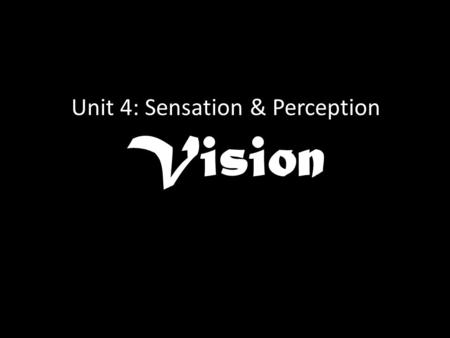 Unit 4: Sensation & Perception