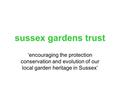 Sussex gardens trust ‘encouraging the protection conservation and evolution of our local garden heritage in Sussex’