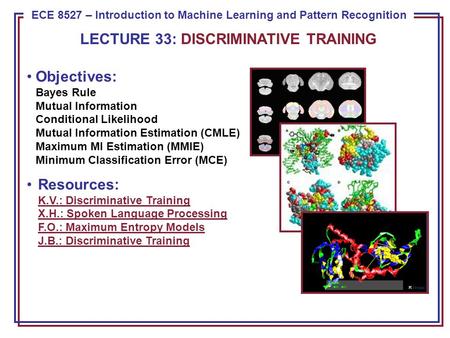 ECE 8443 – Pattern Recognition ECE 8527 – Introduction to Machine Learning and Pattern Recognition Objectives: Bayes Rule Mutual Information Conditional.