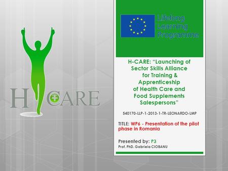 H-CARE: “Launching of Sector Skills Alliance for Training & Apprenticeship of Health Care and Food Supplements Salespersons” 540170-LLP-1-2013-1-TR-LEONARDO-LMP.