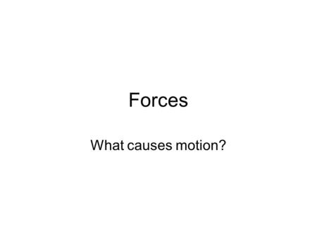 Forces What causes motion?. Homework Read 331-332, 346-351 Practice questions 1-3 on p351.