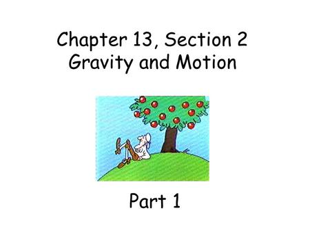 Chapter 13, Section 2 Gravity and Motion