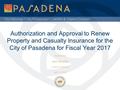 City Attorney / City Prosecutor / Liability & Claims Division Authorization and Approval to Renew Property and Casualty Insurance for the City of Pasadena.