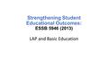 Strengthening Student Educational Outcomes: ESSB 5946 (2013) LAP and Basic Education.