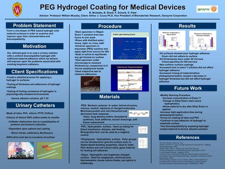 PEG Hydrogel Coating for Medical Devices PEG Hydrogel Coating for Medical Devices B. Mulawka, B. Roedl, P. Schenk, D. Patel Advisor: Professor William.