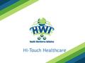 Hi-Touch Healthcare. LISTENING WHAT TO EXPECT IN THIS PRESENTATION Life with the Wright Family Overview about the importance of listening 4 Types of.