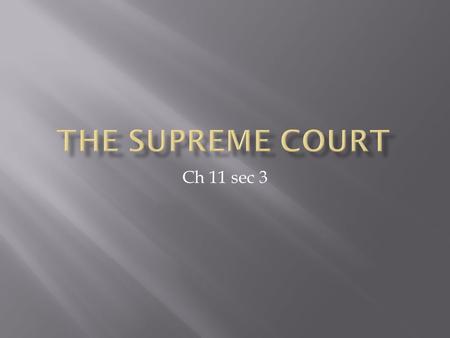 Ch 11 sec 3 A. The Supreme Court has both appellate and original jurisdiction. B. The Court consists of nine justices: eight associate justices and one.