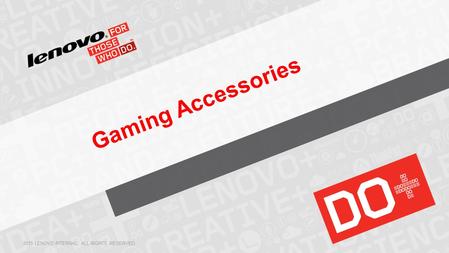 Gaming Accessories 2015 LENOVO INTERNAL. ALL RIGHTS RESERVED.