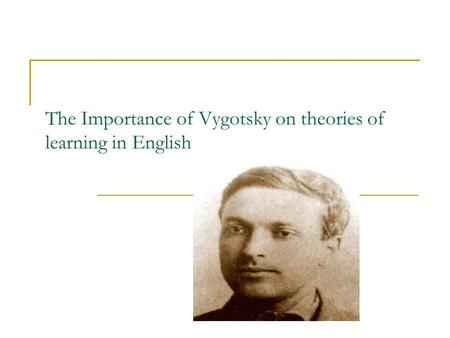 The Importance of Vygotsky on theories of learning in English.